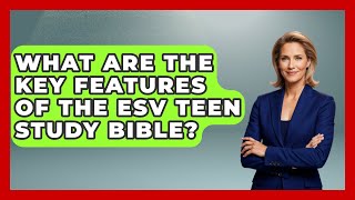 What Are the Key Features of the ESV Teen Study Bible? - BibleMadeClear.com