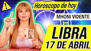 ESTO ES MUY IMPORTANTE 😱 MHONI VIDENTE ❤️ Horóscopo de hoy LIBRA 17 DE ABRIL 2022 💙 Horóscopo diario
