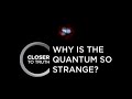 Why is the Quantum So Strange? | Episode 605 | Closer To Truth