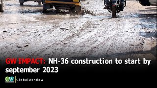 GW IMPACT: NH-36 CONSTRUCTION TO START BY SEPTEMBER 2023