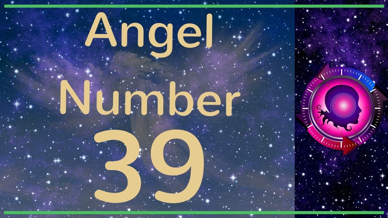 Angel Number 39: The Meanings Of Angel Number 39 - YouTube