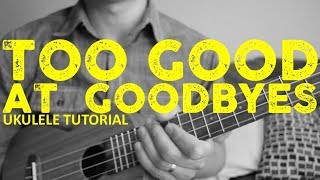 Sam Smith - Too Good At Goodbyes - Ukulele Tutorial - Chords - How To Play