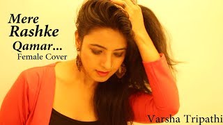 "Mere Rashke Qamar" | Female Cover | Baadshaho | Varsha Tripathi