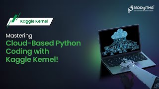 Mastering Cloud-Based Python Coding with Kaggle Kernel! | 360DigiTMG