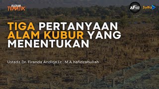 Tiga Pertanyaan Alam Kubur yang Menentukan - Ustadz Dr. Firanda Andirja, M.Ahafidzahullah