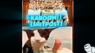 Kaboom!! (Shitpost)
