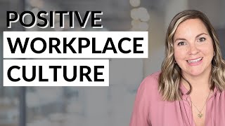 Building A Positive Workplace Culture - 8 Tips