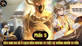 Phần 5 | Vừa Sinh Ra Liền Ở Vạch Đích Nhưng Ta Lại Không Có Hứng Tu Tiên | Đang Độ Kiếp Review