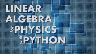 Adding (and subtracting) Matrices (Linear Algebra for Physics with Python)