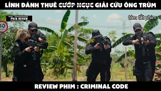 | Tóm tắt phim | Lính đánh thuê c.ướp ngục giải cứu ông trùm | Review phim Criminal code 2015