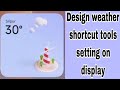 Design weather shortcut tools setting on display