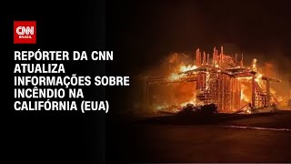 Repórter da CNN atualiza informações sobre incêndio na Califórnia (EUA) | CNN 360º