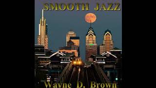 A Touch of Jazz, In The Mix, Philly's Smooth Jazz, Song's by Wayne D. Brown