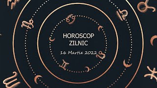 Horoscop zilnic 16 martie 2022 / Horoscopul zilei