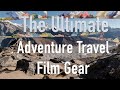 The Ultimate Adventure Travel Film Gear