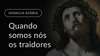 Quando somos nós os traidores (Homilia Diária.1114: Sexta-feira da 2.ª Semana da Quaresma)