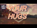 your hugs