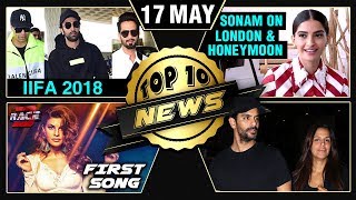Sonam On Shifting To London & Honeymoon Plans, Race 3 Hiriye Song, IIFA 2018, Raazi | Top 10 News