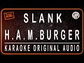 SLANK - H.A.M.BURGER - KARAOKE ORIGINAL AUDIO