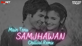 Main Tenu Samjhawan  | DJ SUMIT GOYAL | Chillout Remix | Arijit ,Shreya | Varun Dhawan | Alia Bhatt