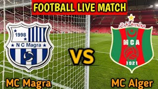 MC Magra vs MC Alger Live Match Score🔴|| مباراة مولودية ماجرا vs مولودية الجزائر بث مباشر