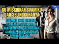 KISAH NYATA : KU MISKIN KAN SUAMIKU DAN SELINGKUHANYA - Eps. 1 - #ceritaharu