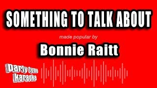 Bonnie Raitt - Something To Talk About (Karaoke Version)