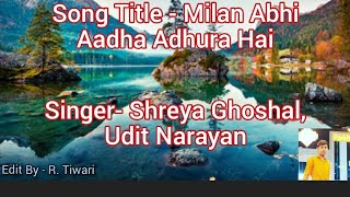 Milan abhi aadha adhura hai | Shreya Ghoshal Udit Narayan | Shahid Kapoor | Vivah | 2006 |