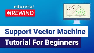 Support Vector Machine Tutorial For Beginners | SVM Tutorial | Edureka | Machine Learning Rewind - 4