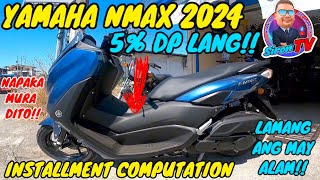 YAMAHA NMAX | 2024 | INSTALLMENT COMPUTATION | NAPAKA BABA NG DP!!