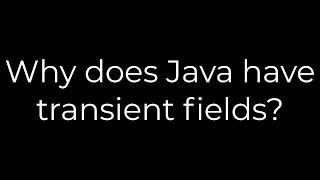 Java :Why does Java have transient fields?(5solution)