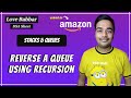 Reverse a Queue using recursion | Stacks & Queues | Love Babbar DSA Sheet | Amazon🔥