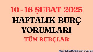 10 - 16 Şubat 2025 Haftalık Burç Yorumları