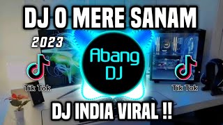 DJ MERE SANAM - DJ INDIA O MERE SANAM REMIX VIRAL TIKTOK FULL BASS TERBARU 2023