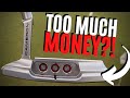 ARE SCOTTY CAMERON PUTTERS TOO EXPENSIVE??