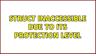 struct inaccessible due to its protection level (2 Solutions!!)