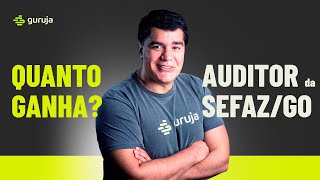 Quanto ganha um Auditor da SEFAZ/GO?