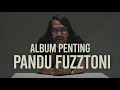 Album Penting | Pandu Fuzztoni