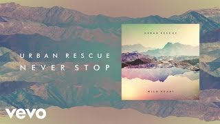 Urban Rescue - Never Stop (Lyric )