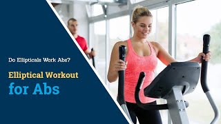 Elliptical Workout for Abs: Do Ellipticals Work Abs?
