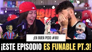 EnBuenPedo #86 / ESTE EPISODIO ES FUNABLE PT.3