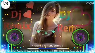 Baarish Ki Jaaye - B Praak Song | Dj Remix | Mera Yaar Hass Raha Hai | #Love​ #Sad​ Song | VB Series
