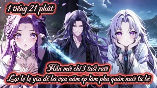 Hắn mới chỉ 3 tuổi rưỡi Lại bị bị yêu đế ba vạn năm ép làm phu quân nuôi từ bé