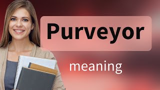 Purveyor | meaning of PURVEYOR