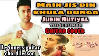 Main Jis Din Bhula Du || Jubin || Guitar Chords Lesson || Guitar Cover || Tulsi Kumar || Rayz Guitar