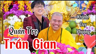 QUÁN TRỌ TRẦN GIAN- KHÁNH DUY PHƯƠNG #thaynhuanduc #khanhduyphuongbolero