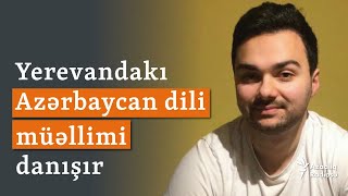 Yerevandakı Azərbaycan dili müəllimi danışır: Ermənilərin azərbaycanlılarla bağlı fikirləri dəyişib?