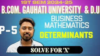 BUSINESS MATHEMATICS B.COM 1ST SEM| |DETERMINANTS CL-5 2024-25 FOR GAUHATI & DIBRUGARH UNIVERSITY