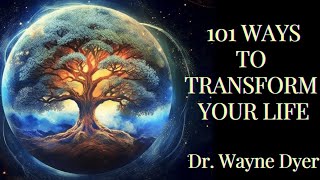 101 WAYS TO TRANSFORM YOUR LIFE. Dr. Wayne Dyer