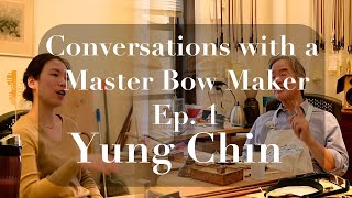 Conversations with a Master Bow Maker: Yung Chin, Ep. 1, 